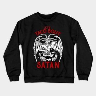 Let's Taco Bout It - Satanic Satan T-Shirt Crewneck Sweatshirt